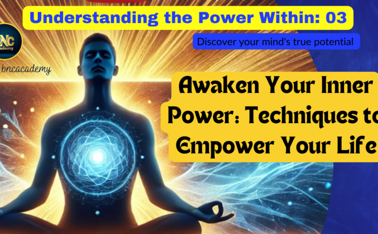  Awaken Your Inner Power: Techniques to Empower Your Life