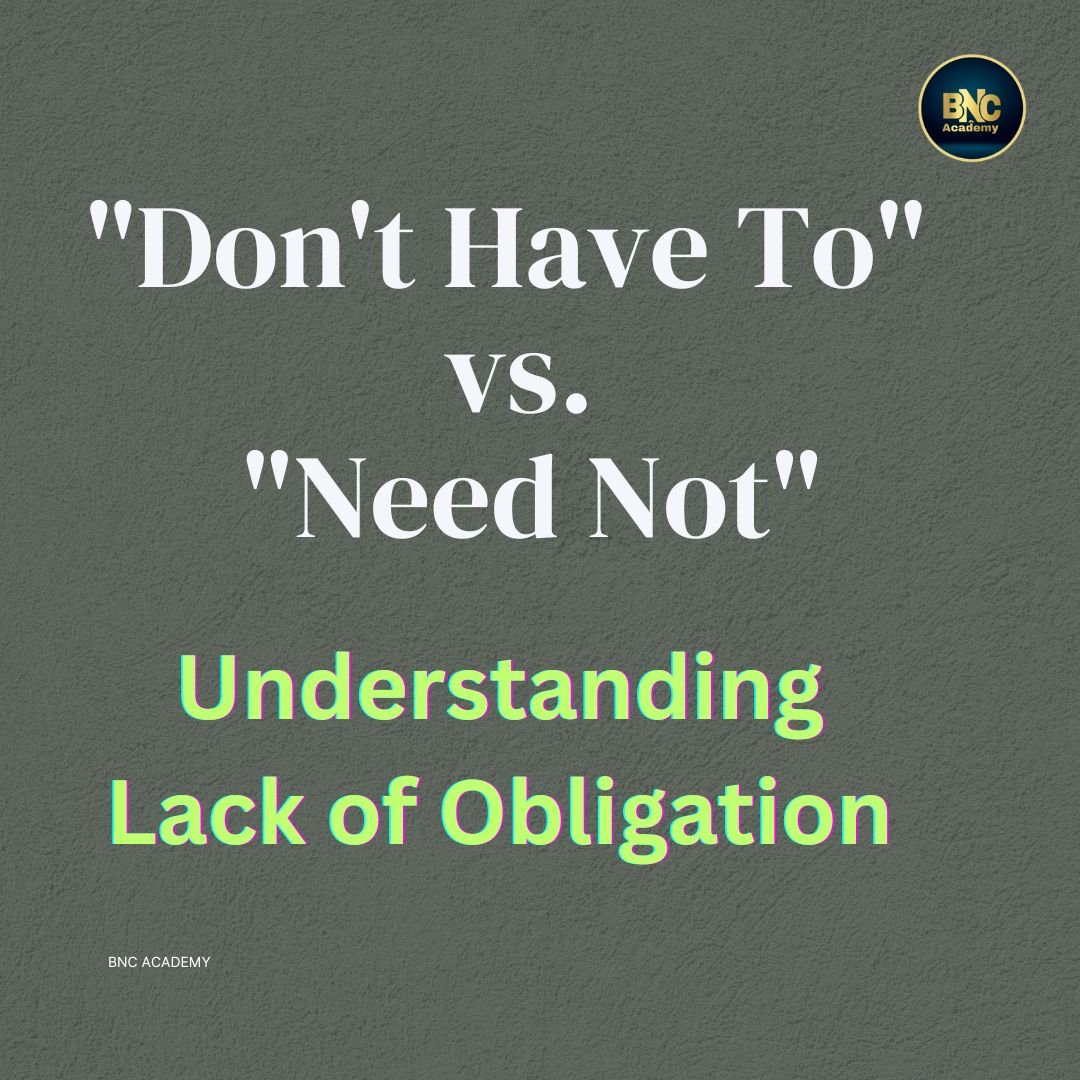 “Don’t Have To” vs. “Need Not”: Understanding Lack of Obligation